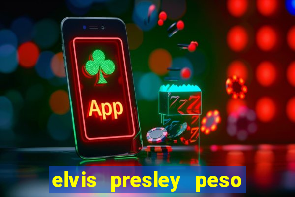 elvis presley peso e altura